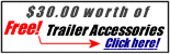 $30.00 worth of FREE! Trailer Accessories - Click here